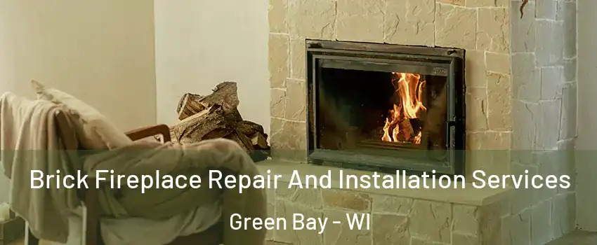  Brick Fireplace Repair And Installation Services Green Bay - WI