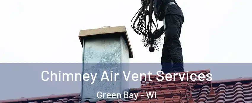  Chimney Air Vent Services Green Bay - WI