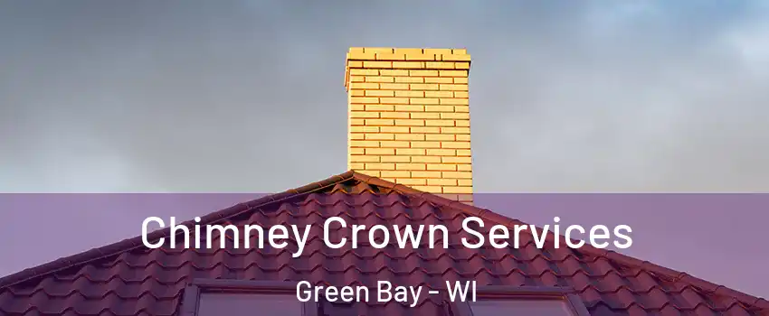 Chimney Crown Services Green Bay - WI