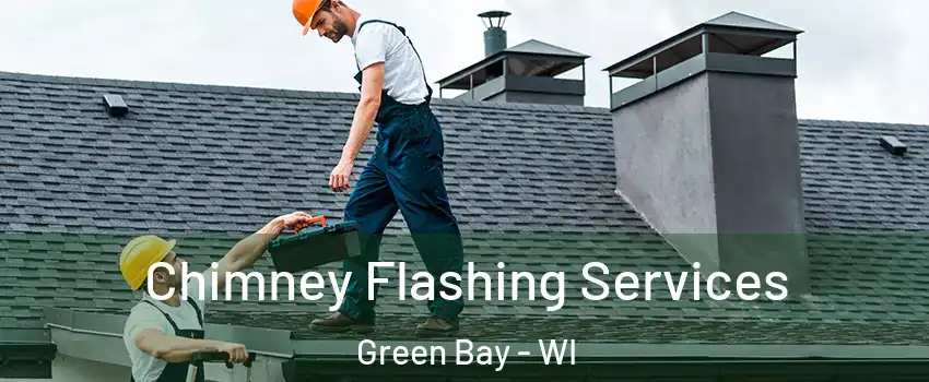 Chimney Flashing Services Green Bay - WI