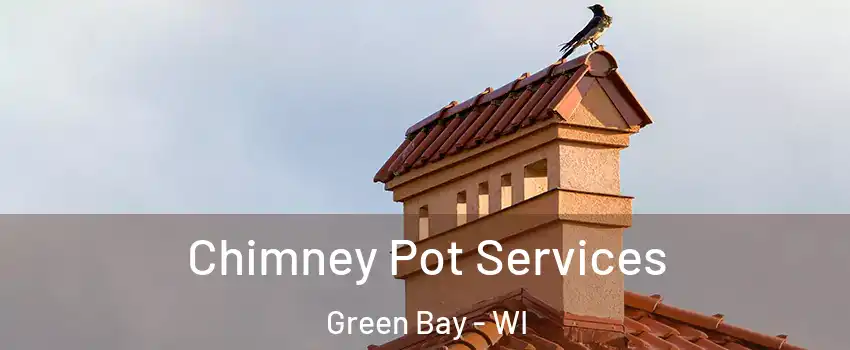  Chimney Pot Services Green Bay - WI