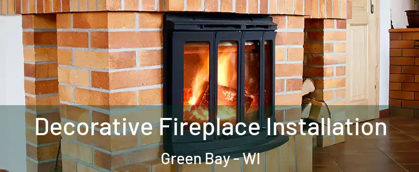  Decorative Fireplace Installation Green Bay - WI