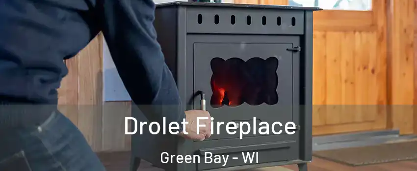  Drolet Fireplace Green Bay - WI