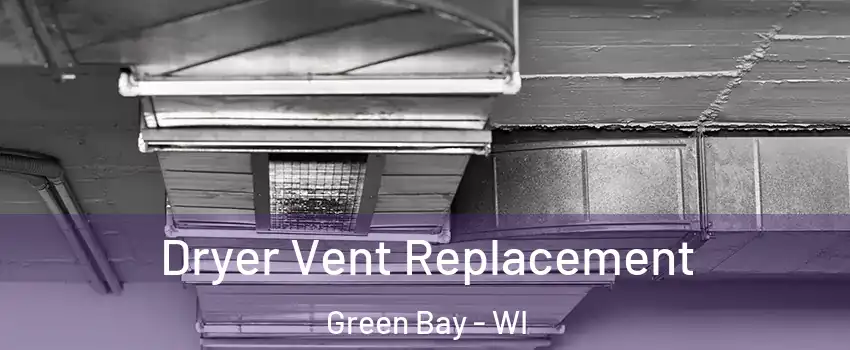  Dryer Vent Replacement Green Bay - WI