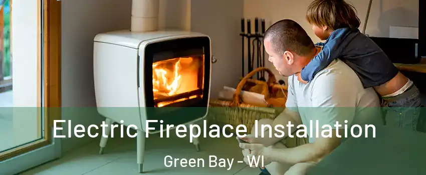  Electric Fireplace Installation Green Bay - WI