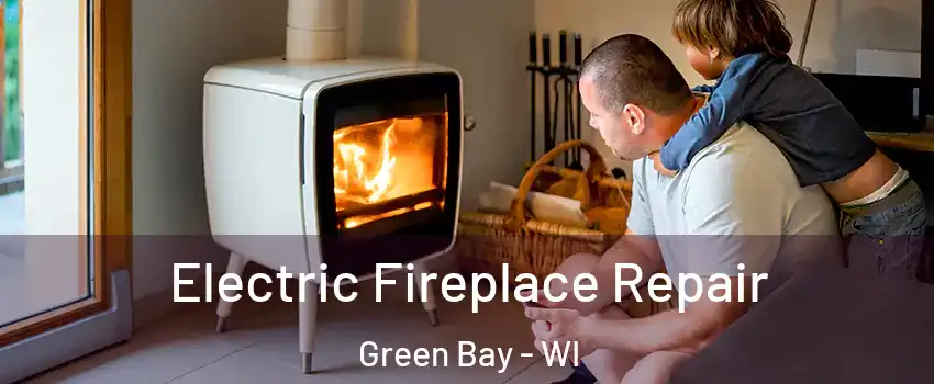  Electric Fireplace Repair Green Bay - WI