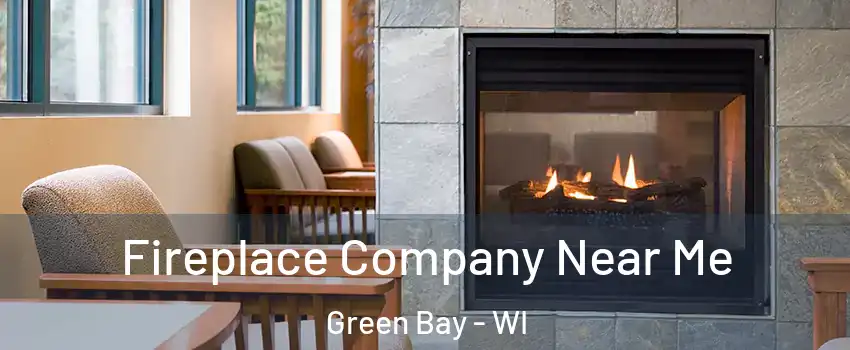  Fireplace Company Near Me Green Bay - WI
