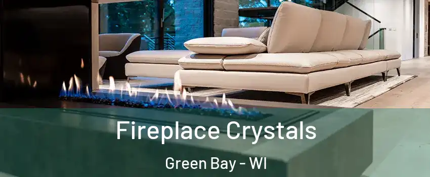  Fireplace Crystals Green Bay - WI