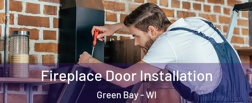  Fireplace Door Installation Green Bay - WI