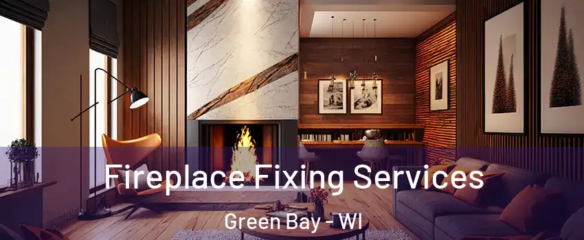  Fireplace Fixing Services Green Bay - WI