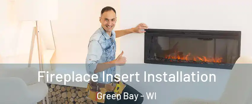  Fireplace Insert Installation Green Bay - WI