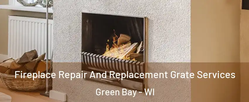  Fireplace Repair And Replacement Grate Services Green Bay - WI