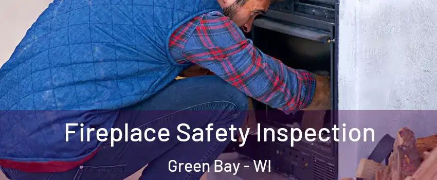  Fireplace Safety Inspection Green Bay - WI