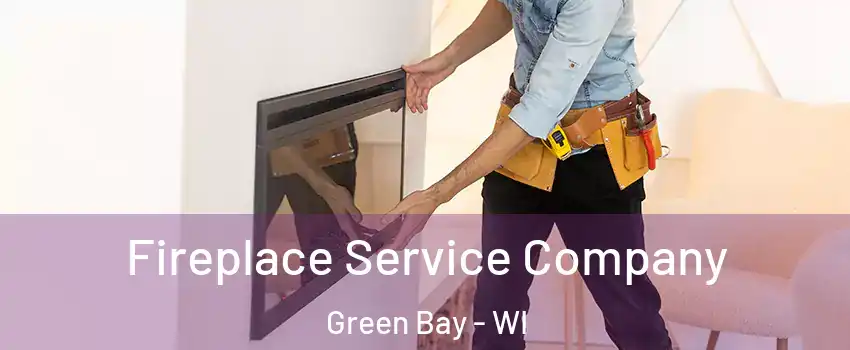 Fireplace Service Company Green Bay - WI