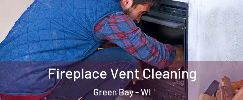  Fireplace Vent Cleaning Green Bay - WI