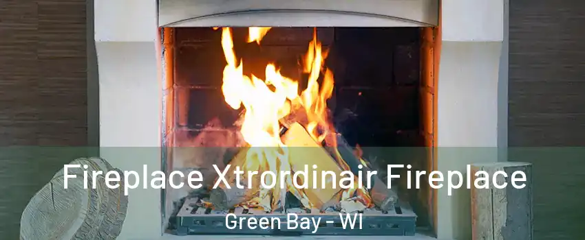  Fireplace Xtrordinair Fireplace Green Bay - WI