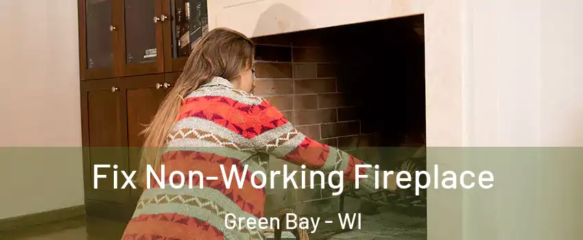  Fix Non-Working Fireplace Green Bay - WI