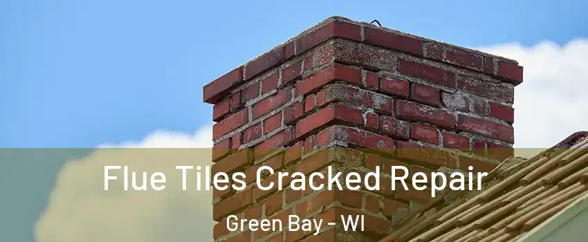 Flue Tiles Cracked Repair Green Bay - WI