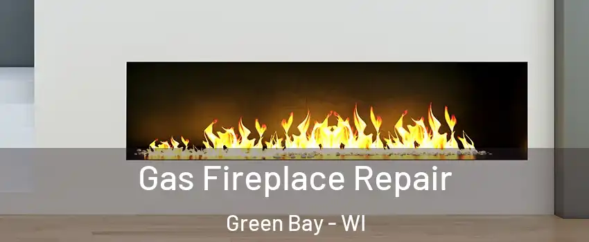  Gas Fireplace Repair Green Bay - WI