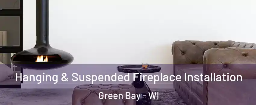  Hanging & Suspended Fireplace Installation Green Bay - WI