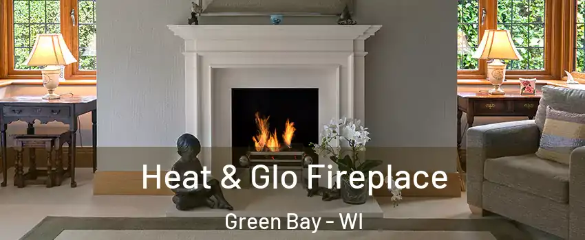  Heat & Glo Fireplace Green Bay - WI