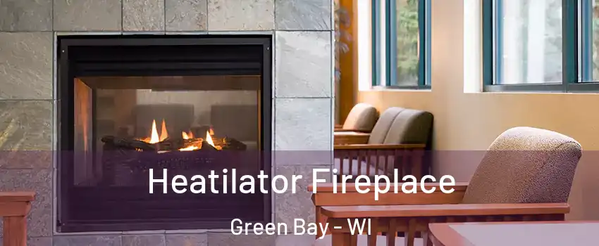  Heatilator Fireplace Green Bay - WI