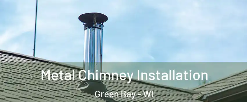  Metal Chimney Installation Green Bay - WI