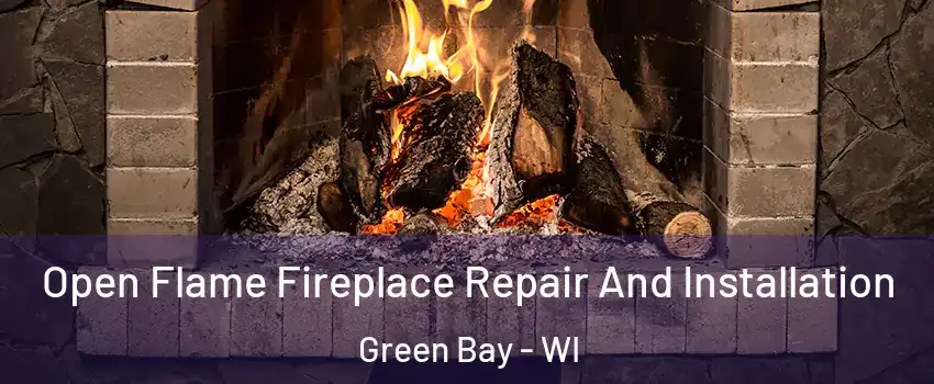  Open Flame Fireplace Repair And Installation Green Bay - WI