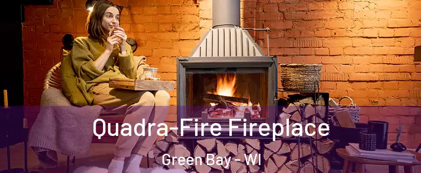  Quadra-Fire Fireplace Green Bay - WI