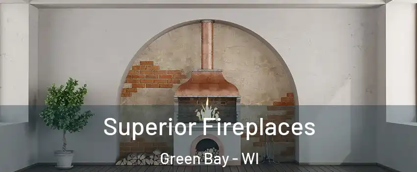  Superior Fireplaces Green Bay - WI