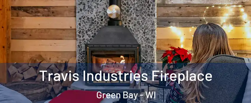  Travis Industries Fireplace Green Bay - WI