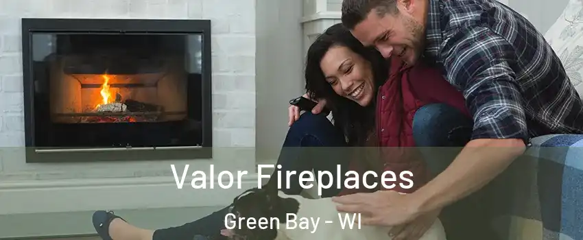  Valor Fireplaces Green Bay - WI