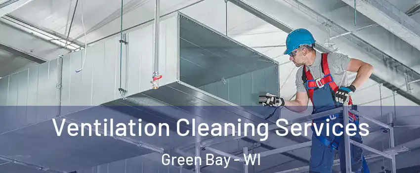  Ventilation Cleaning Services Green Bay - WI