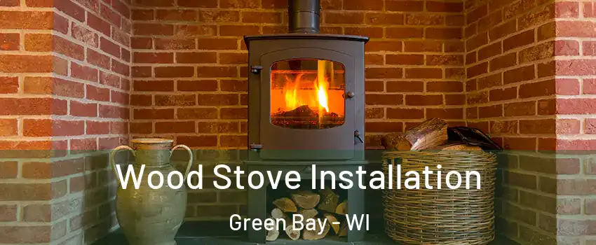  Wood Stove Installation Green Bay - WI