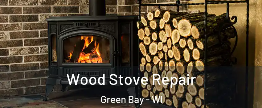  Wood Stove Repair Green Bay - WI